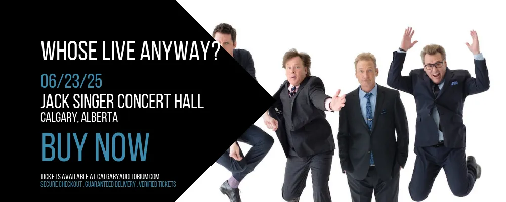 Whose Live Anyway? at Jack Singer Concert Hall
